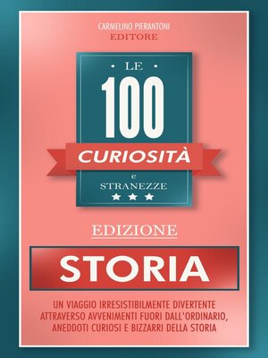 cover image of Le 100 Curiosità e Stranezze--Edizione Storia